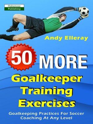 cover image of 50 More Goalkeeper Training Exercises